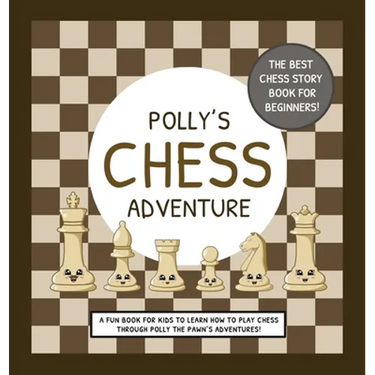Polly's Chess Adventure: A Fun Book for Kids to Learn How to Play Chess Through Polly the Pawn's Adventures!