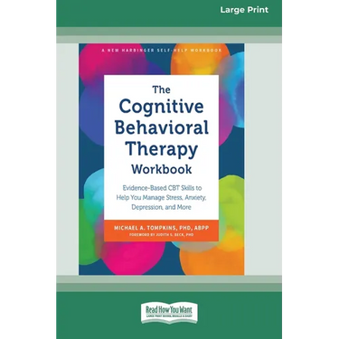 The Cognitive Behavioral Therapy Workbook: Evidence-Based CBT Skills to Help You Manage Stress, Anxiety, Depression, and More (16pt Large Print Format