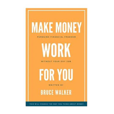 Make Money Work For You: Pursuing Financial Freedom Without Your Day Job