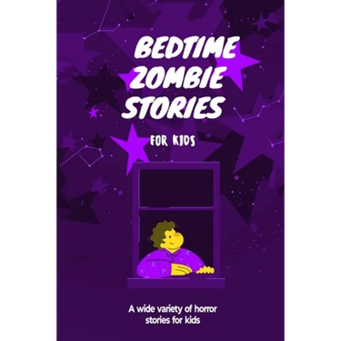 Bedtime Zombie Stories for Kids: A Wide Variety of Horror Stories