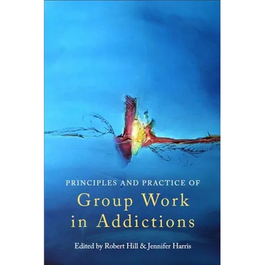 Principles and Practice of Group Work in Addictions