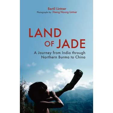 Land of Jade: A Journey from India Through Northern Burma to China