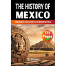 The History of Mexico: From Ancient Civilizations to the Modern Republic