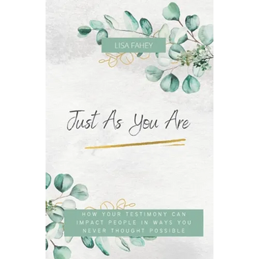 Just As You Are: How Your Testimony Can Impact People In Ways You Never Thought Possible
