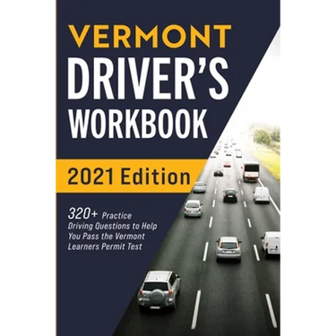 Vermont Driver's Workbook: 320+ Practice Driving Questions to Help You Pass the Vermont Learner's Permit Test