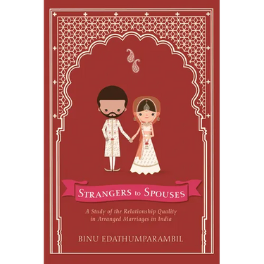 Strangers to Spouses: A Study of the Relationship Quality in Arranged Marriages in India