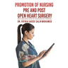 Promotion of Nursing Pre and Post Open Heart Surgery
