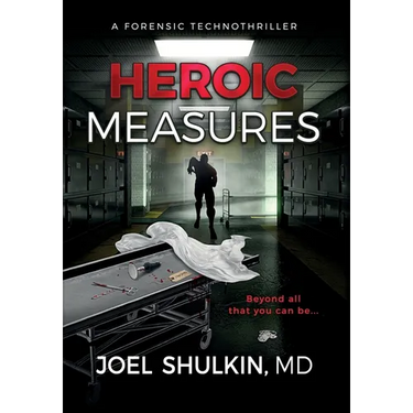 Heroic Measures: A forensic technothriller