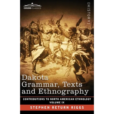 Dakota Grammar, Texts and Ethnography: Volume IX