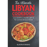 The Ultimate Libyan Cookbook: 111 Dishes From Libya To Cook Right Now
