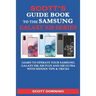 Scott's Guide Book to the Samsung Galaxy S20 Series: Learn to operate your Samsung Galaxy S20, S20 Plus and S20 Ultra with hidden tips & tricks