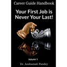 Your First Job is Never Your Last: Volume 1: Career Guide Handbook