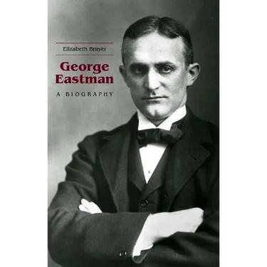 George Eastman: A Biography