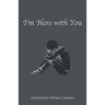 I'm Here with You