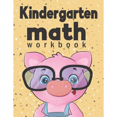 Kindergarten Math Workbook: Kindergarten & 1st Grade Workbook, Addition and Subtraction Activities, Homeschooling Activity Books, And more activit