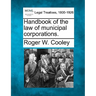 Handbook of the law of municipal corporations.