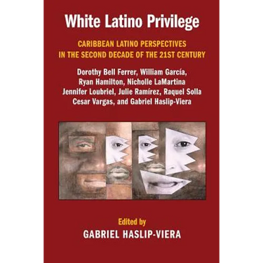 White Latino Privilege: Caribbean Latino Perspectives in the Second Decade of the 21st Century