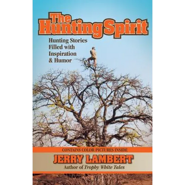 The Hunting Spirit: Hunting Stories Filled with Inspiration & Humor