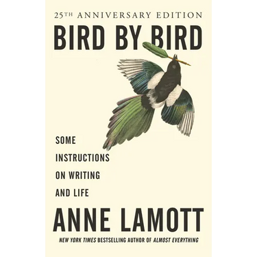Bird by Bird: Some Instructions on Writing and Life