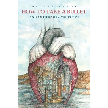How To Take A Bullet: And Other Survival Poems