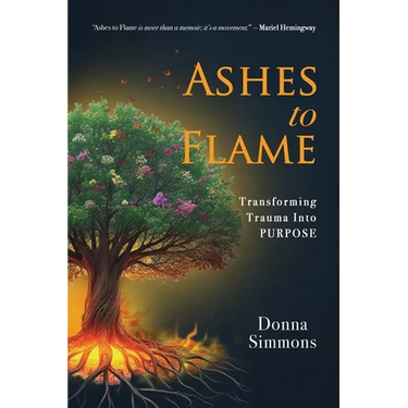 Ashes to Flame: Transforming Trauma Into Purpose