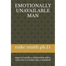 Emotionally Unavailable Man: ways to handle a relationship with a man who is emotionally unavailable