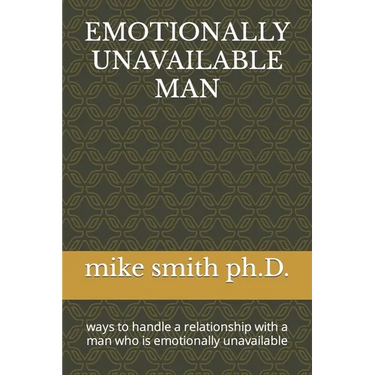 Emotionally Unavailable Man: ways to handle a relationship with a man who is emotionally unavailable