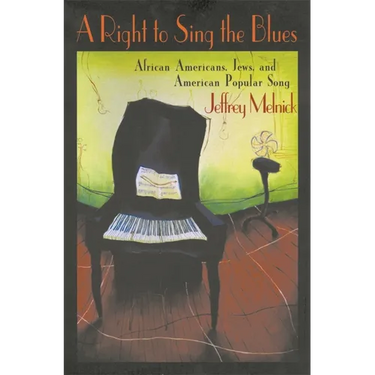 A Right to Sing the Blues: African Americans, Jews, and American Popular Song