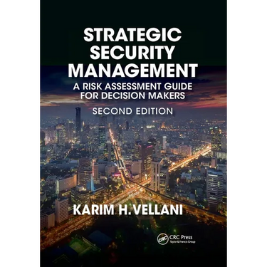 Strategic Security Management: A Risk Assessment Guide for Decision Makers, Second Edition