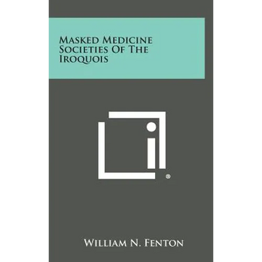 Masked Medicine Societies Of The Iroquois