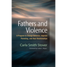 Fathers and Violence: A Program to Change Behavior, Improve Parenting, and Heal Relationships