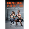 Daily Exercise Integration: Dynamic Fitness Routines, Exercise Recovery Methods, and More