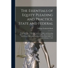 The Essentials of Equity Pleading and Practice, State and Federal; With Illustrative Forms and Analytical Tables, and Including Forms and Procedure in