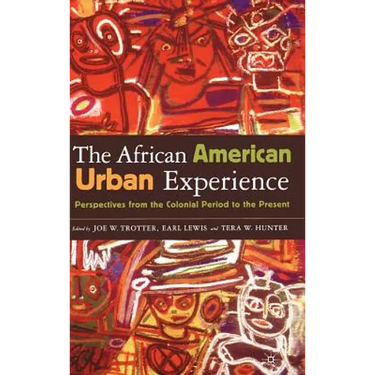 The African American Urban Experience: Perspectives from the Colonial Period to the Present