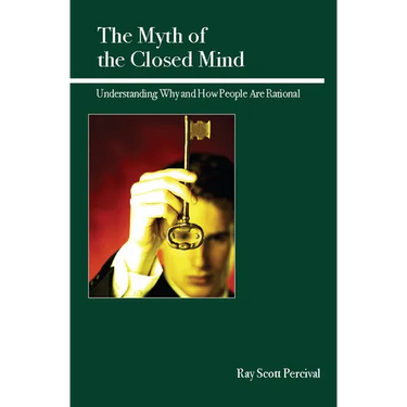 The Myth of the Closed Mind: Understanding Why and How People Are Rational