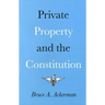 Private Property and the Constitution