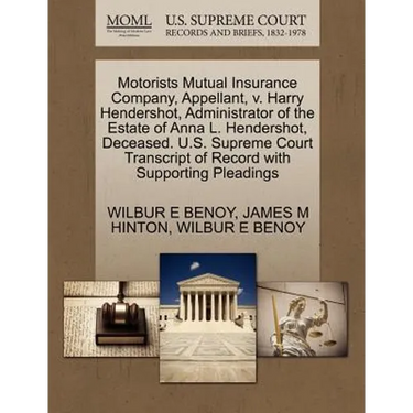 Motorists Mutual Insurance Company, Appellant, V. Harry Hendershot, Administrator of the Estate of Anna L. Hendershot, Deceased. U.S. Supreme Court Tr
