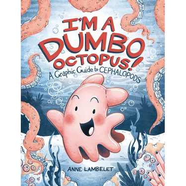 I'm a Dumbo Octopus!: A Graphic Guide to Cephalopods