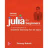 Tanmay Teaches Julia for Beginners: A Springboard to Machine Learning for All Ages