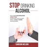 Stop Drinking Alcohol: Easy Cure Guide To Stop Drinking Alcohol: Sobriety In 30 Days. An Efficient Way To Recover From Alcohol Addiction, To