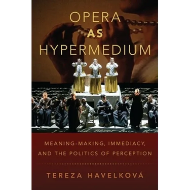 Opera as Hypermedium: Meaning-Making, Immediacy, and the Politics of Perception