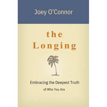 The Longing: Embracing the Deepest Truth of Who You Are
