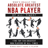 Who's Really The Absolute Greatest NBA Player of All- Times + The Top Ten Greatest NBA Players of All- Times: Rings Don't make A Player