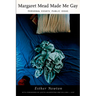 Margaret Mead Made Me Gay: Personal Essays, Public Ideas
