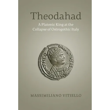 Theodahad: A Platonic King at the Collapse of Ostrogothic Italy