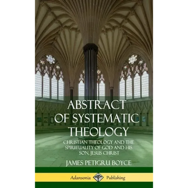 Abstract of Systematic Theology: Christian Theology and the Spirituality of God and His Son, Jesus Christ (Hardcover)