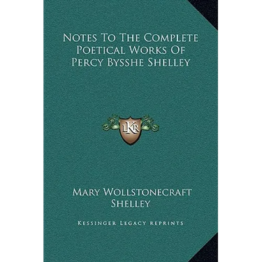 Notes To The Complete Poetical Works Of Percy Bysshe Shelley