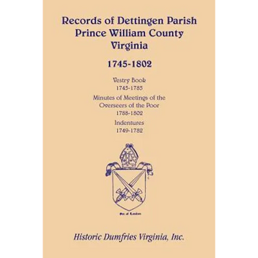 Records of Dettingen Parish, Prince William County, Virginia, Vestry Book, 1745-1785, Minutes of Meetings of the Overseers of the Poor, 1788-1802, Ind
