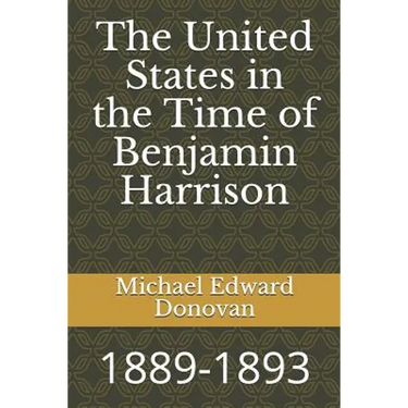 The United States in the Time of Benjamin Harrison: 1889-1893