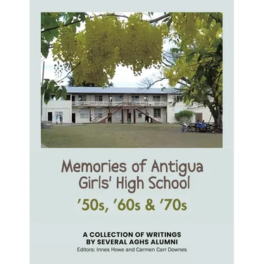 Memories of Antigua Girls' High School: 50's, 60's, 70's